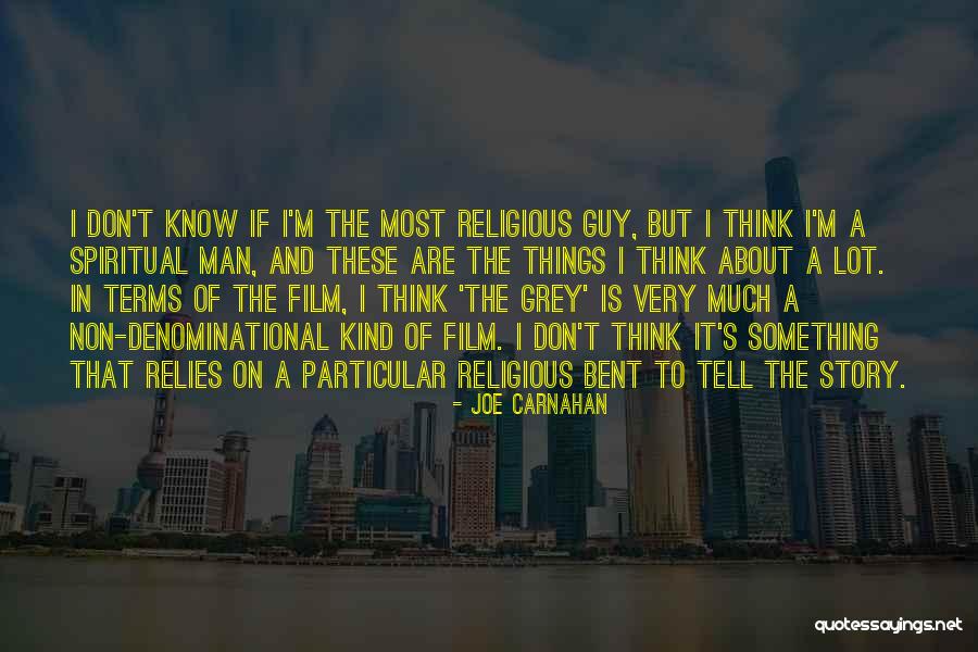 Spiritual Non Religious Quotes By Joe Carnahan