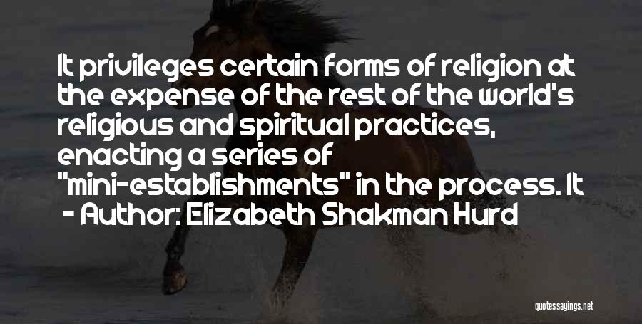 Spiritual Practices Quotes By Elizabeth Shakman Hurd