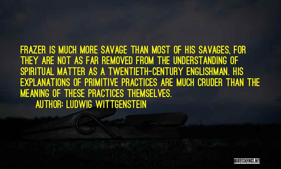 Spiritual Practices Quotes By Ludwig Wittgenstein