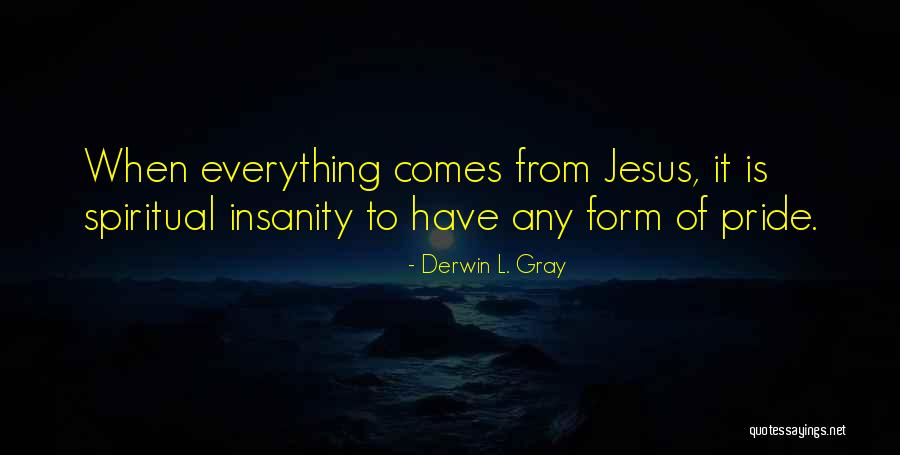 Spiritual Pride Quotes By Derwin L. Gray Spiritual Pride Quotes By Derwin L. Gray