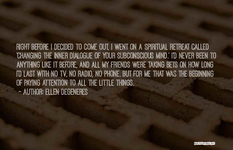 Spiritual Retreat Quotes By Ellen DeGeneres
