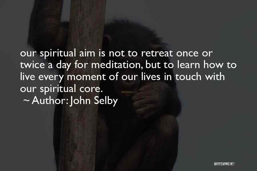Spiritual Retreat Quotes By John Selby