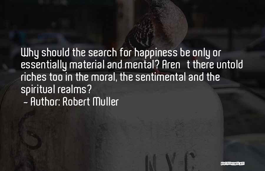 Spiritual Riches Quotes By Robert Muller