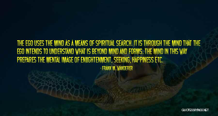 Spiritual Seeking Quotes By Frank M. Wanderer Spiritual Seeking Quotes By Frank M. Wanderer