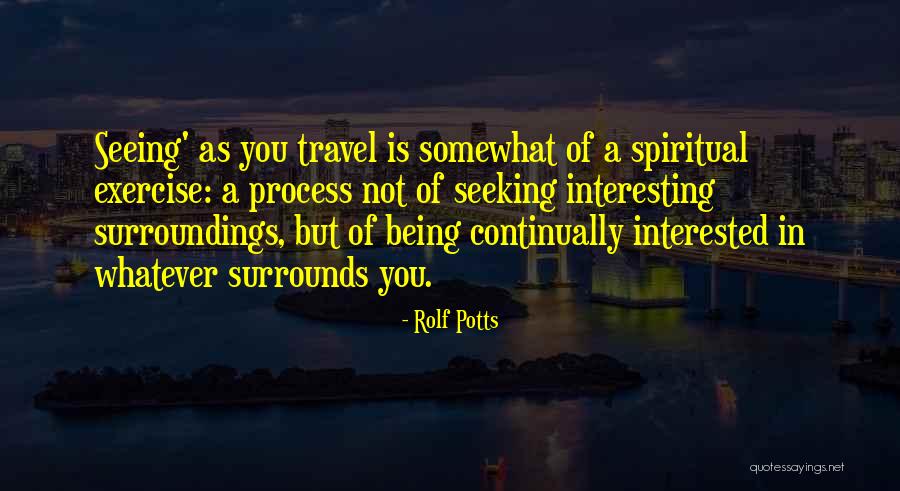 Spiritual Seeking Quotes By Rolf Potts Spiritual Seeking Quotes By Rolf Potts