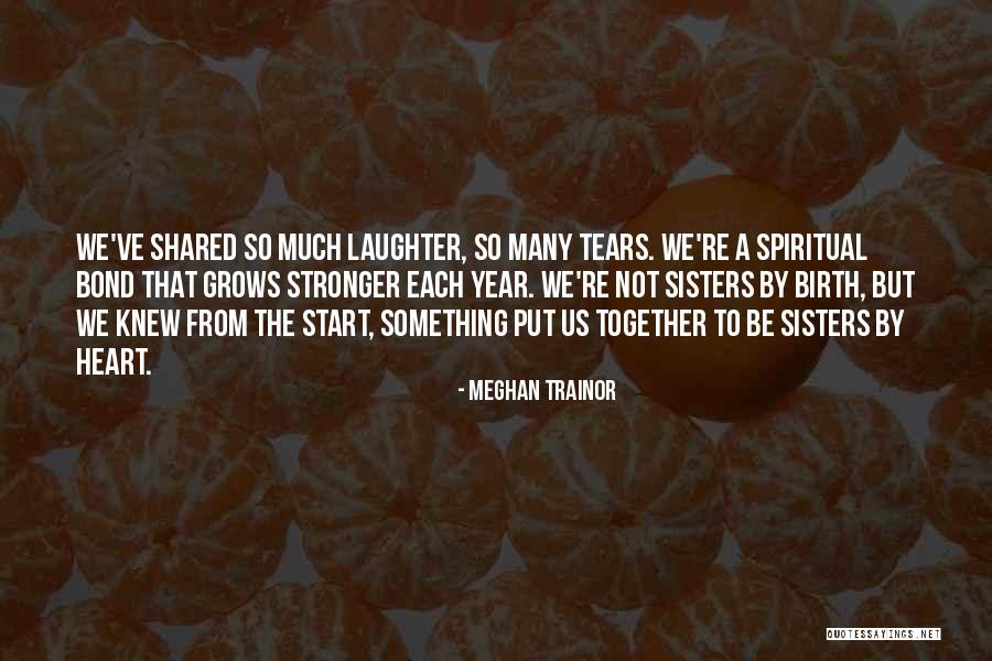 Spiritual Sisters Quotes By Meghan Trainor Spiritual Sisters Quotes By Meghan Trainor
