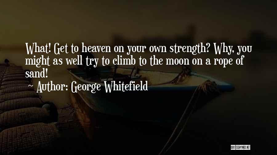 Spiritual Strength Quotes By George Whitefield