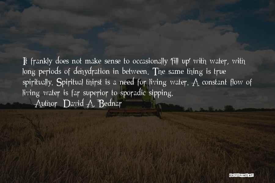 Spiritual Thirst Quotes By David A. Bednar