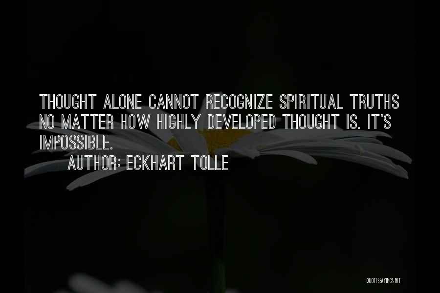 Spiritual Truths Quotes By Eckhart Tolle