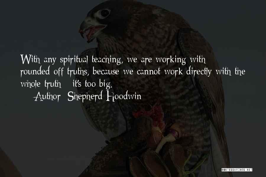 Spiritual Truths Quotes By Shepherd Hoodwin