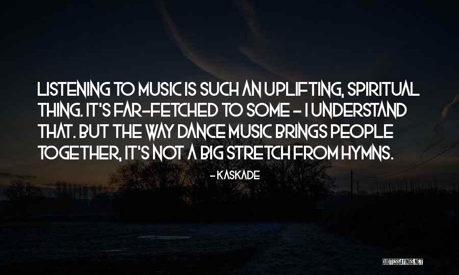 Spiritual Uplifting Quotes By Kaskade Spiritual Uplifting Quotes By Kaskade