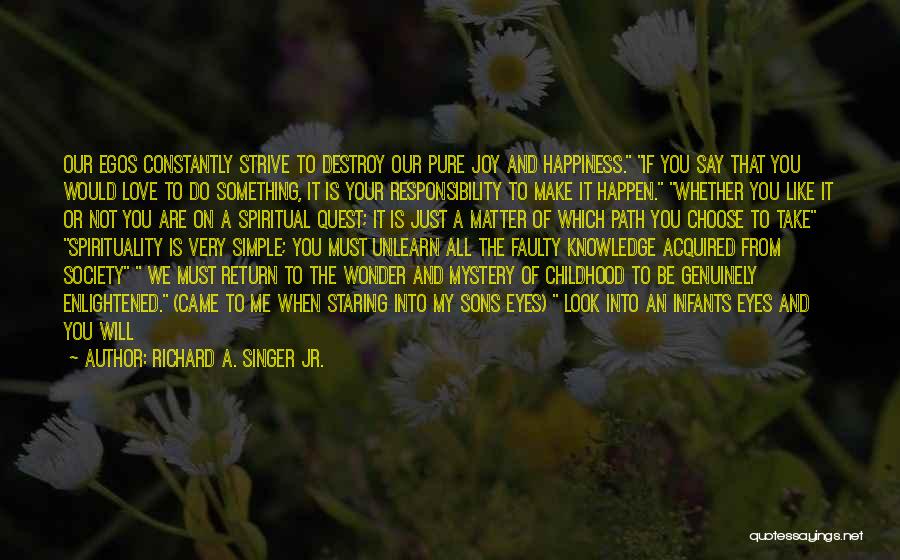 Spirituality And Happiness Quotes By Richard A. Singer Jr.