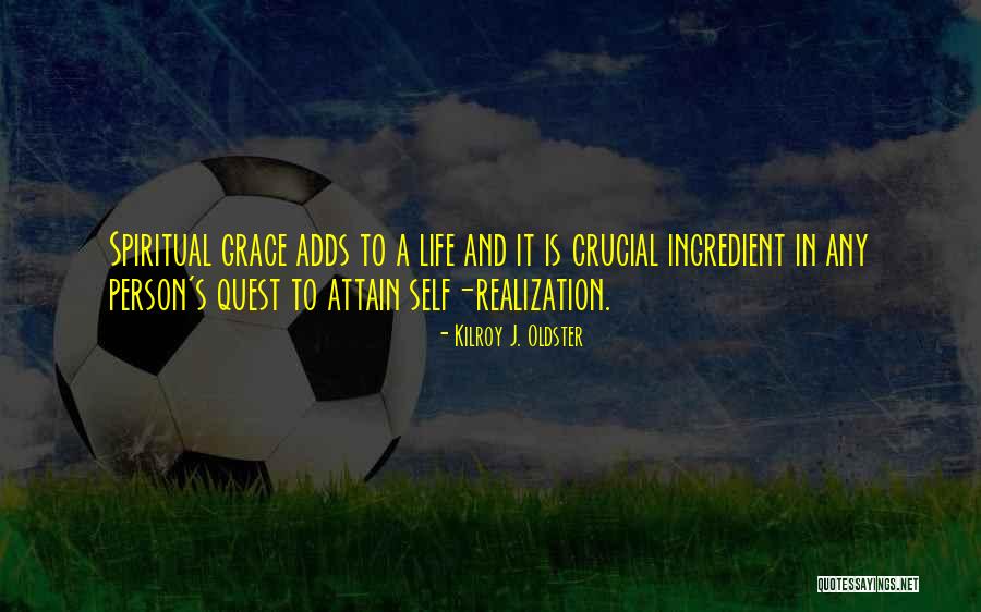Spirituality And Life Quotes By Kilroy J. Oldster Spirituality And Life Quotes By Kilroy J. Oldster