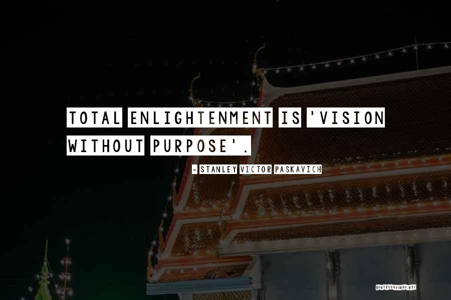 Spirituality Enlightenment Quotes By Stanley Victor Paskavich Spirituality Enlightenment Quotes By Stanley Victor Paskavich