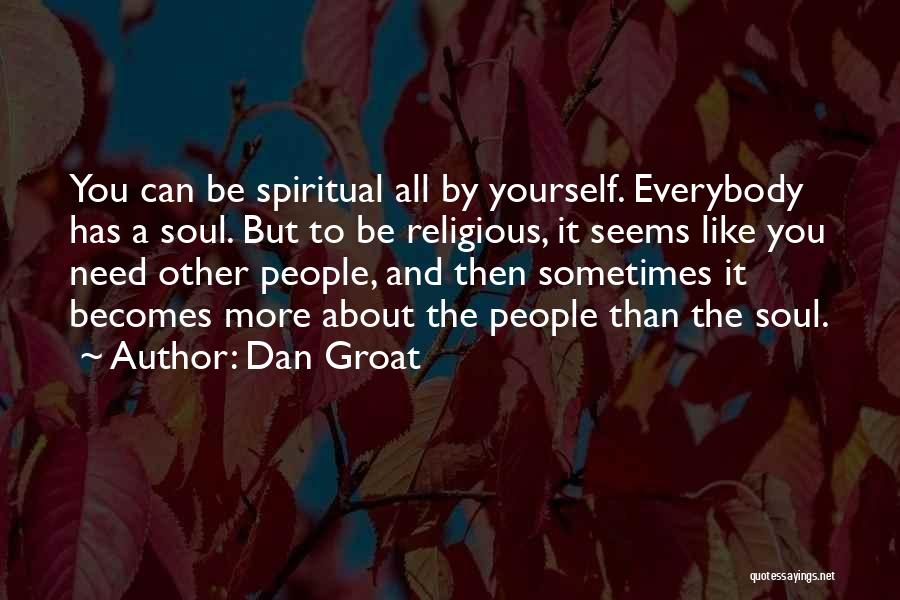 Spirituality Vs Religion Quotes By Dan Groat
