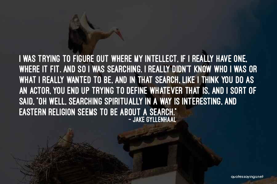 Spiritually Fit Quotes By Jake Gyllenhaal Spiritually Fit Quotes By Jake Gyllenhaal
