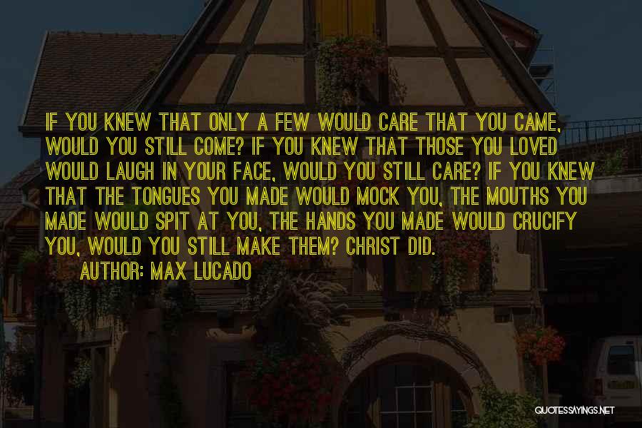 Spit In Your Face Quotes By Max Lucado