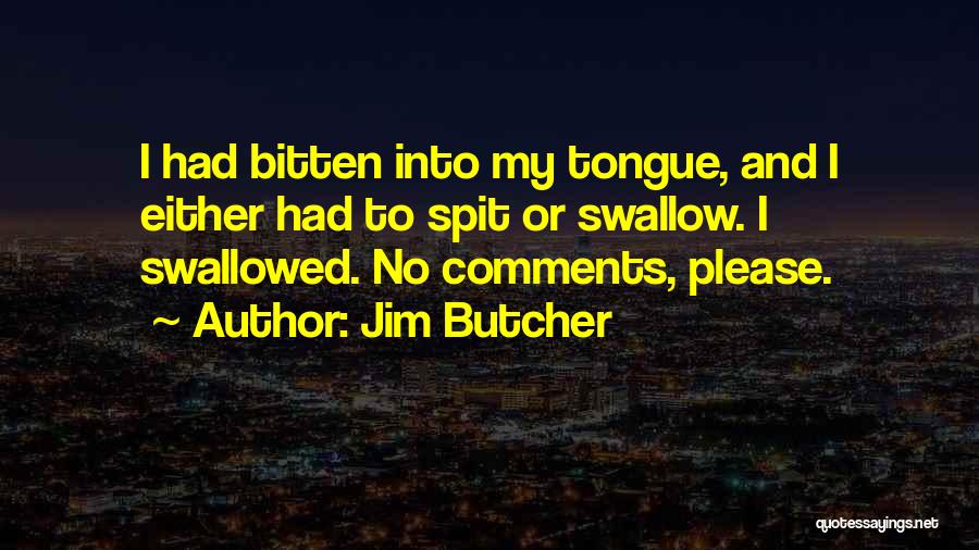 Spit Or Swallow Quotes By Jim Butcher