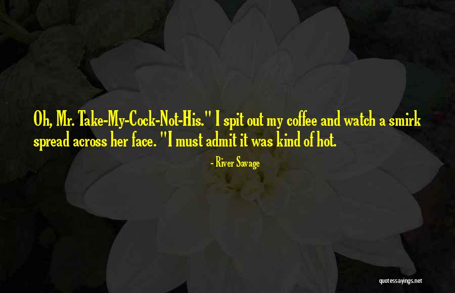 Spit Out Quotes By River Savage Spit Out Quotes By River Savage