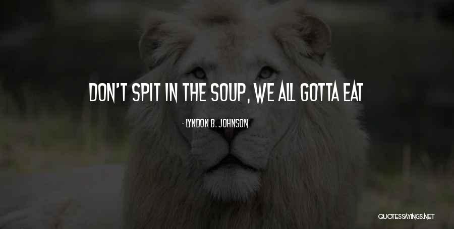Spit Quotes By Lyndon B. Johnson Spit Quotes By Lyndon B. Johnson