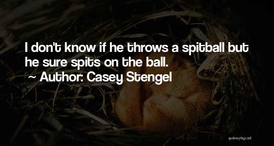 Spitball Quotes By Casey Stengel