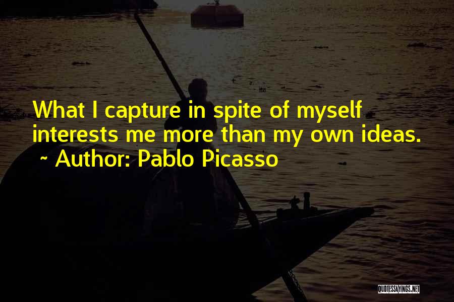 Spite Me Quotes By Pablo Picasso