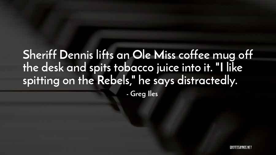Spits Quotes By Greg Iles Spits Quotes By Greg Iles