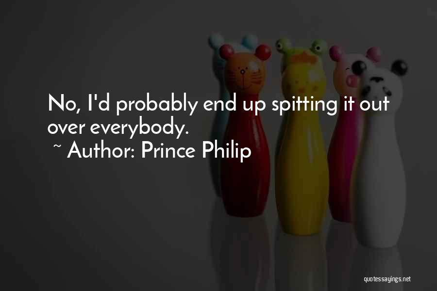 Spitting On Someone Quotes By Prince Philip