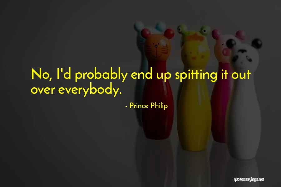 Spitting Out Quotes By Prince Philip Spitting Out Quotes By Prince Philip