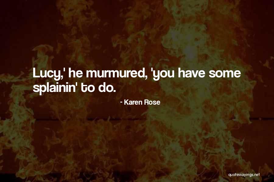 Splainin To Do Quotes By Karen Rose Splainin To Do Quotes By Karen Rose