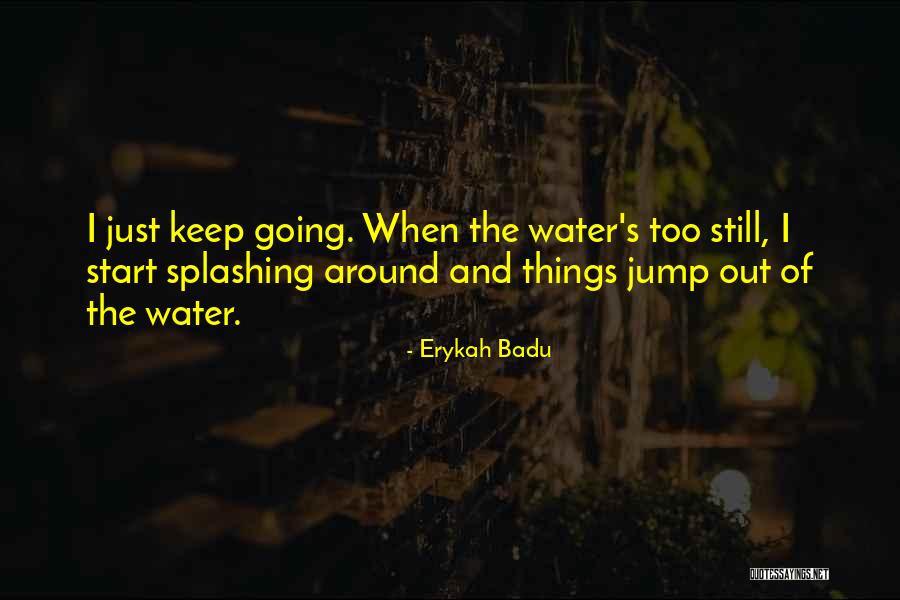 Splashing Water Quotes By Erykah Badu