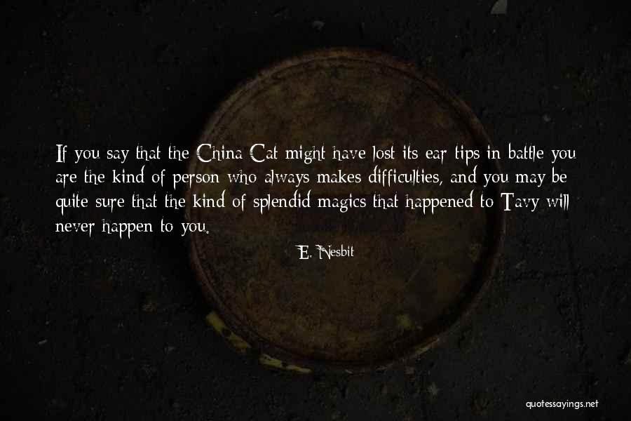 Splendid China Quotes By E. Nesbit Splendid China Quotes By E. Nesbit