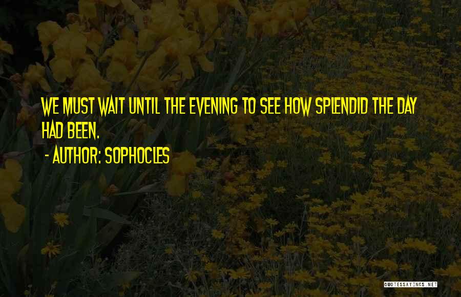 Splendid Day Quotes By Sophocles