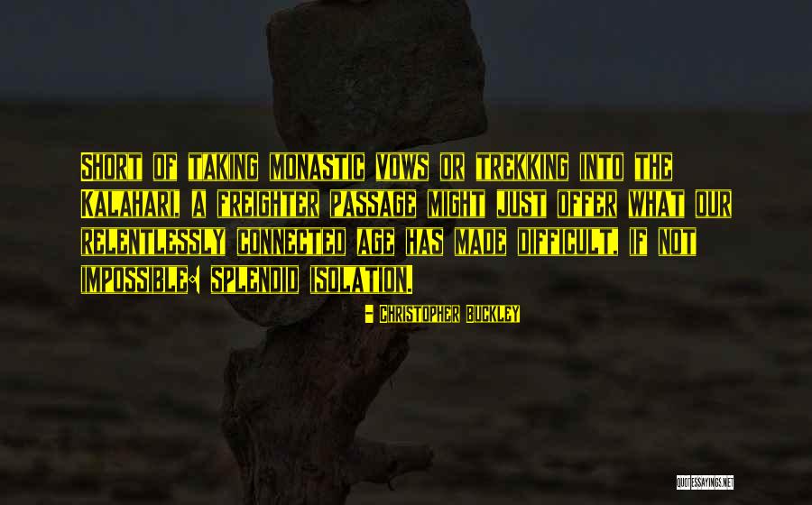 Splendid Isolation Quotes By Christopher Buckley Splendid Isolation Quotes By Christopher Buckley
