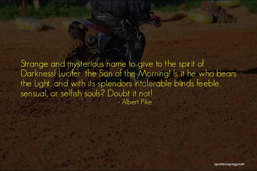 Splendors Quotes By Albert Pike Splendors Quotes By Albert Pike