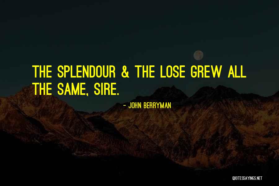 Splendour Quotes By John Berryman Splendour Quotes By John Berryman