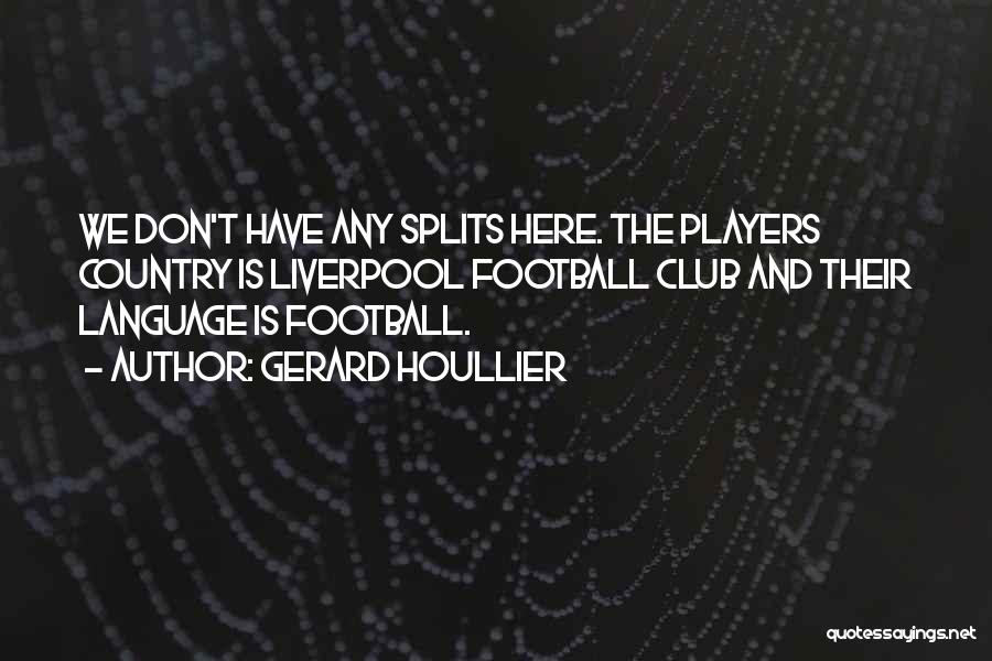 Splits Quotes By Gerard Houllier