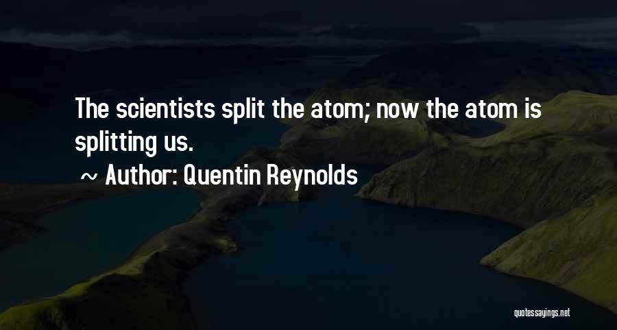 Splitting The Atom Quotes By Quentin Reynolds