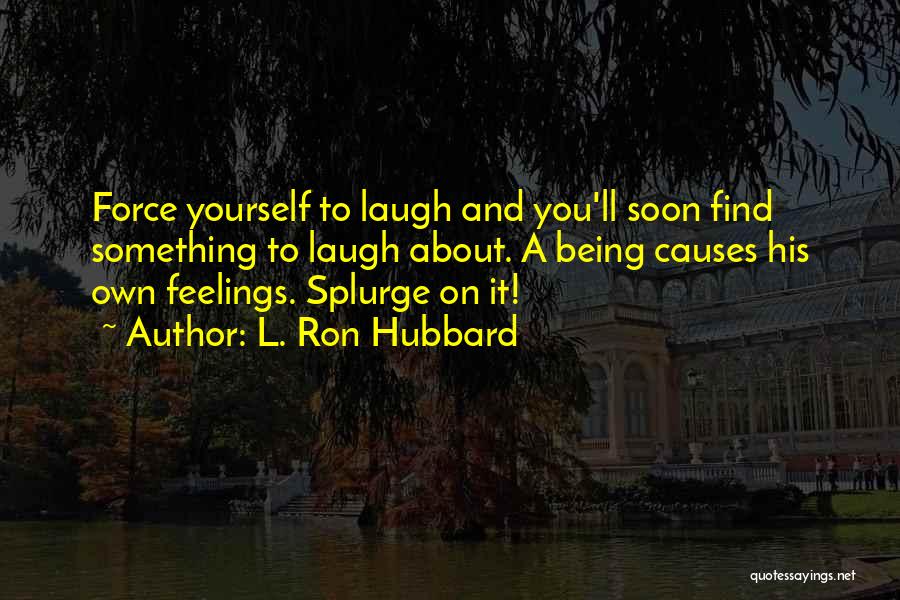 Splurge Quotes By L. Ron Hubbard