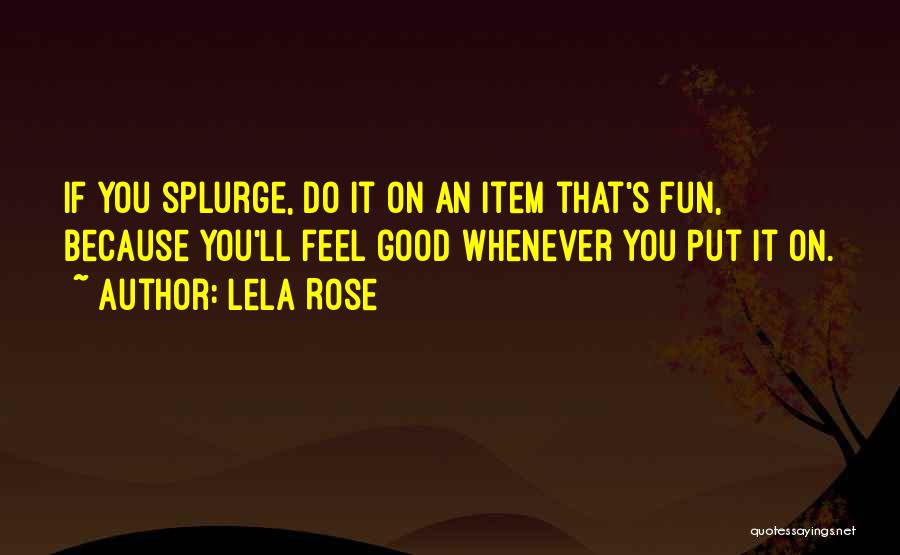 Splurge Quotes By Lela Rose