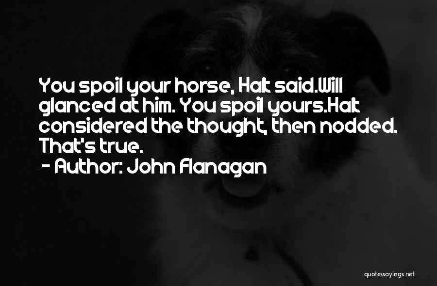 Spoil Him Quotes By John Flanagan