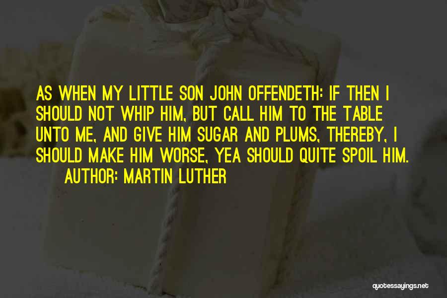 Spoil Him Quotes By Martin Luther