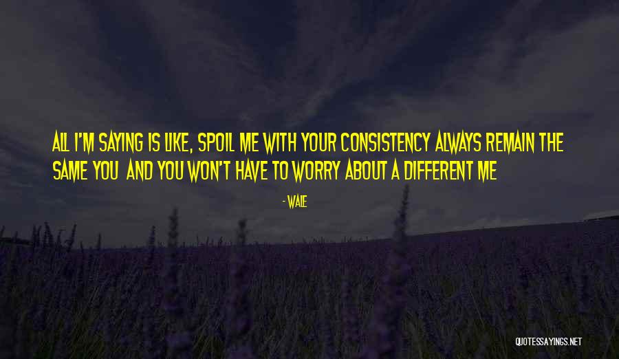 Spoil Me Quotes By Wale Spoil Me Quotes By Wale