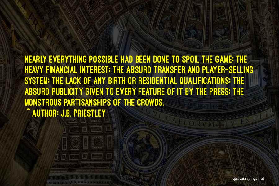 Spoil System Quotes By J.B. Priestley