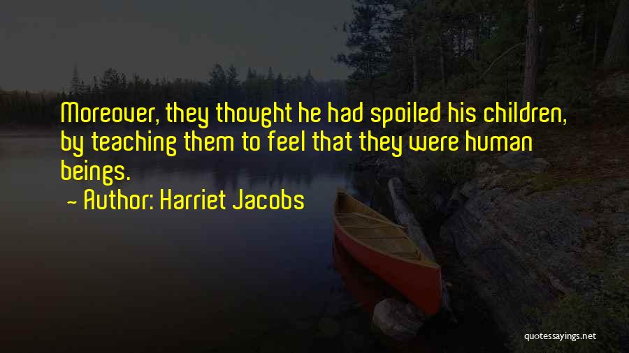 Spoiled Children Quotes By Harriet Jacobs