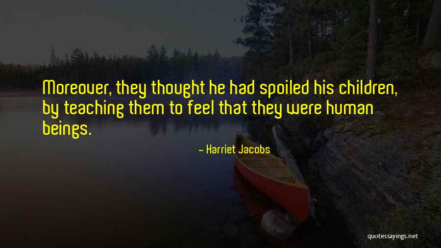 Spoiled Children Quotes By Harriet Jacobs