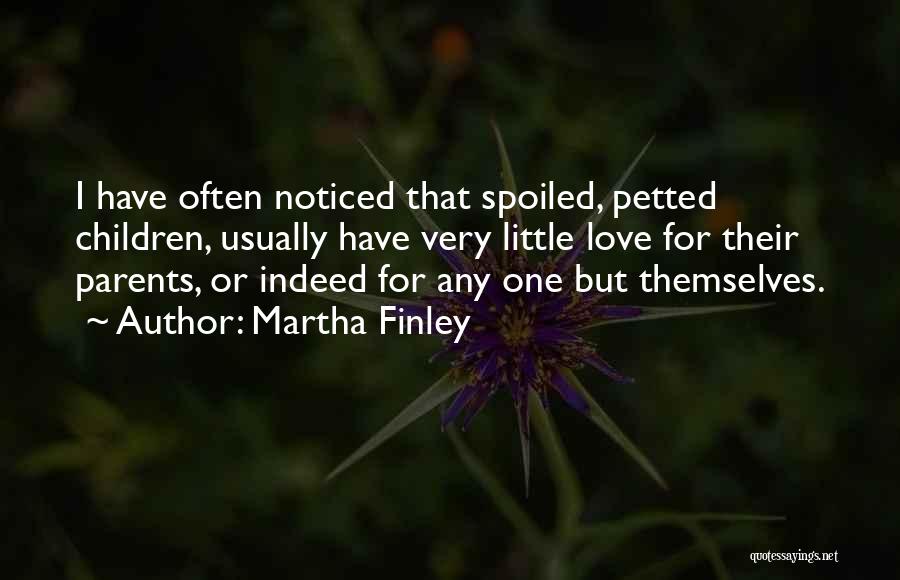 Spoiled Children Quotes By Martha Finley