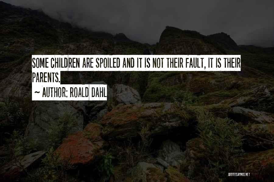 Spoiled Children Quotes By Roald Dahl