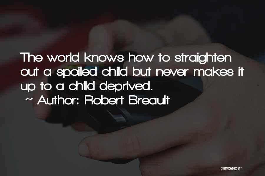Spoiled Children Quotes By Robert Breault
