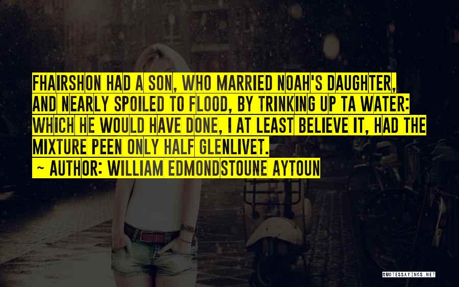 Spoiled Daughter Quotes By William Edmondstoune Aytoun